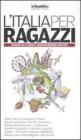 L' Italia per ragazzi 2009. Viaggiare con la famiglia: i luoghi per imparare e divertirsi