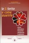 Le cinque ferite e come guarirle. Rifiuto, abbandono, ingiustizia, umiliazione, tradimento