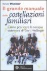 Il grande manuale delle costellazioni familiari. Come praticare la terapia sistemica di Bert Hellinger