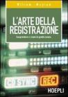 L' arte della registrazione. Comprendere e creare la qualit� sonora