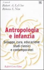 Antropologia e infanzia. Sviluppo, cura, educazione: studi classici e contemporanei Antropologia e infanzia. Sviluppo, cura, educazione: studi classici e contemporanei