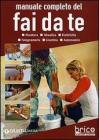 Manuale completo del fai da te. Muratura, idraulica, elettricit�, falegnameria, giardino, automobile