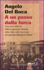 A un passo dalla forca. Atrocit� e infamie dell'occupazione italiana della Libia nelle memorie del patriota Mohamed Fekini