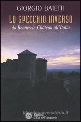 Lo specchio inverso. Da Rennes-le-Ch�teau all'Italia
