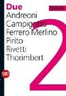 Due. Andreoni, Campigotto, Ferrero Merlino, Pirito, Rivetti, Thorimbert. Ediz. italiana e inglese