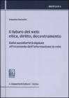 Il futuro del web. Etica, diritto, decentramento. Dalla sussidiariet� digitale all'economia dell'informazione in rete
