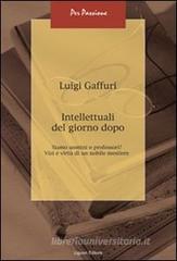 Intellettuali del giorno dopo. Siamo uomini o professori? Vizi e virt� di un nobile mestiere