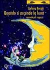 Quando si accende la luna. Racconti per ragazzi