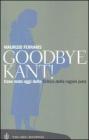 Goodbye Kant! Cosa resta oggi della Critica della ragion pura