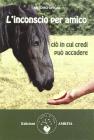 Inconscio per amico. Ci� in cui credi pu� accadere