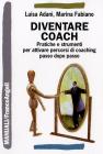 Diventare coach. Pratiche e strumenti per attivare percorsi di coaching passo dopo passo