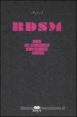BDSM. Guida per esploratori dell'erotismo estremo