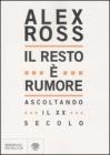 Il resto � rumore. Ascoltando il XX secolo
