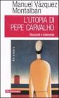 L' utopia di Pepe Carvalho. Racconti e interviste