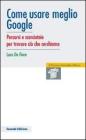 Come usare meglio google. Percorsi e scorciatoie per trovare ci� che cerchiamo
