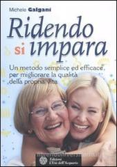 Ridendo si impara. Un metodo semplice ed efficace per migliorare la qualit&agrave; della propria vita