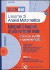 L' esame di analisi matematica. Integrali di funzioni di una variabile reale. Esercizi svolti e commentati. Con CD�ROM