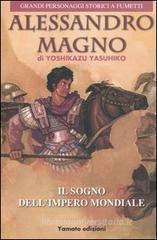 Alessandro Magno. Il sogno dell'impero mondiale Alessandro Magno. Il sogno dell'impero mondiale