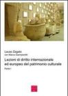 Lezioni di diritto internazionale ed europeo del patrimonio culturale vol.1
