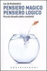 Pensiero magico. Pensiero logico. Piccola filosofia della creativit�