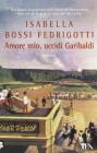 Amore mio, uccidi Garibaldi