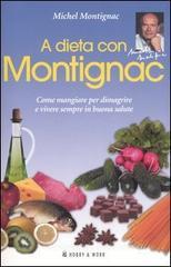 A dieta con Montignac. Come mangiare per dimagrire e vivere in buona salute A dieta con Montignac. Come mangiare per dimagrire e vivere in buona salute