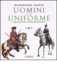 Uomini in uniforme. Quattro secoli di storia e tradizioni dell'esercito italiano. Con DVD