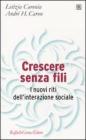 Crescere senza fili. I nuovi riti dell'interazione sociale