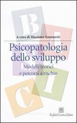 Psicopatologia dello sviluppo. Modelli teorici e percorsi a rischio Psicopatologia dello sviluppo. Modelli teorici e percorsi a rischio