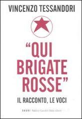«Qui Brigate Rosse». Il racconto, le voci «Qui Brigate Rosse». Il racconto, le voci