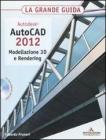Autodesk. AutoCAD 2012. Modellazione 3D e Rendering. La grande guida. Con CD-ROM