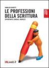 Le professioni della scrittura. Opportunit�, consigli, indirizzi