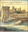 Toulouse, pages d'histoire. �Les Toulousains de Toulouse� ont 100 ans. Catalogo della mostra (28 avril-28 ao�t 2006)