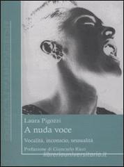 Laura Pigozzi A Nuda Voce. Vocalit, inconscio, sessualit