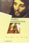 Maria Maddalena. Oltre il mito alla ricerca della sua vera identit�