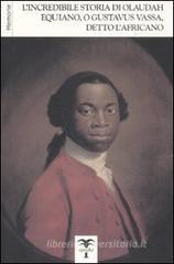 L' incredibile storia di Olaudah Equiano, o Gustavus Vassa, detto l'Africano