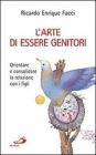 L' arte di essere genitori. Orientare e consolidare la relazione con i figli