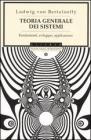 Teoria generale dei sistemi. Fondamenti, sviluppo, applicazioni