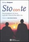 Sto con te. Accompagnare s� stessi e gli altri verso la fine della vita