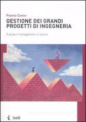 Gestione dei grandi progetti di ingegneria. Il project management in azione Gestione dei grandi progetti di ingegneria. Il project management in azione