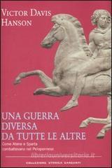 Una guerra diversa da tutte le altre. Come Atene e Sparta combattevano nel Peloponneso Una guerra diversa da tutte le altre. Come Atene e Sparta combattevano nel Peloponneso