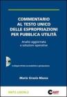 Commentario al Testo unico delle espropriazioni per pubblica utilit�. Analisi aggiornata e soluzioni operative. Con CD-ROM