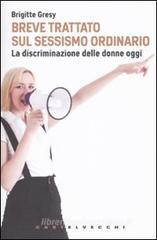 Breve trattato sul sessismo ordinario. La discriminazione delle donne oggi Breve trattato sul sessismo ordinario. La discriminazione delle donne oggi