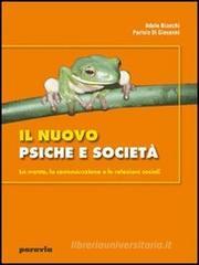 Il nuovo psiche e società. La mente, la comunicazione e le relazioni sociali. Con espansione online. Per i Licei e gli Ist. magistrali Il nuovo psiche e società. La mente, la comunicazione e le relazioni sociali. Con espansione online. Per i Licei e gli Ist. magistrali