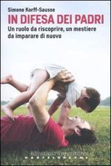 In difesa dei padri. Un ruolo da scoprire, un mestiere da imparare di nuovo In difesa dei padri. Un ruolo da scoprire, un mestiere da imparare di nuovo