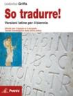 So tradurre! Versioni latine per il biennio con attivit� per il recupero. Con espansione online. Per le Scuole superiori