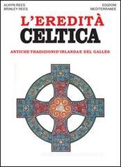 L' eredità celtica. Antiche tradizioni d'Irlanda e del Galles L' eredità celtica. Antiche tradizioni d'Irlanda e del Galles