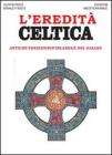 L' eredit� celtica. Antiche tradizioni d'Irlanda e del Galles