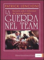 La guerra nel team. Racconto sulle 5 disfunzioni del lavoro di squadra