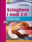 Sciogliere i nodi 2.0. Grammatica di base. Con espansione online. Per le Scuole superiori. Con CD-ROM